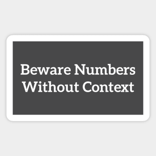 Beware Numbers Without Context White Magnet